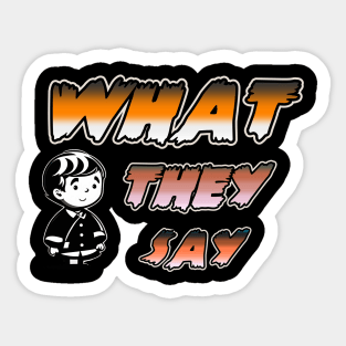 WHAT THEY SAY Sticker